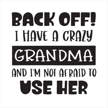 back off i have a crazy grandma and i'm not afraid to use her background inspirational positive quotes, motivational, typography, lettering design