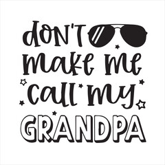don't make me call my grandpa background inspirational positive quotes, motivational, typography, lettering design