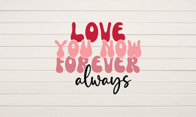 Love you now forever always retro svg t-shirt design