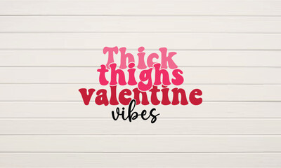 Thick thighs valentine vibes retro svg t-shirt design