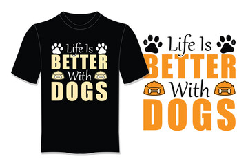 Life Is Better With Dogs T Shirt Design