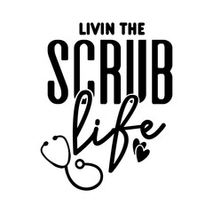 Livin The Scrub Life SVG