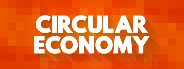 Circular Economy is a model of production and consumption, text concept background