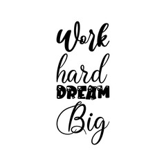 work hard dream big black letters quote