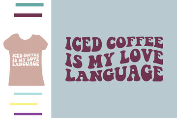 Iced coffee is my love language t shirt design
