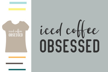 Iced coffee obsessed t shirt design 
