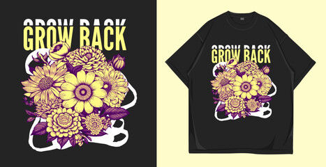 Grow back, Flowers t-shirt design. Urban streetwear vector illustration for t-shirt and poster. Floral apparel and clothing design