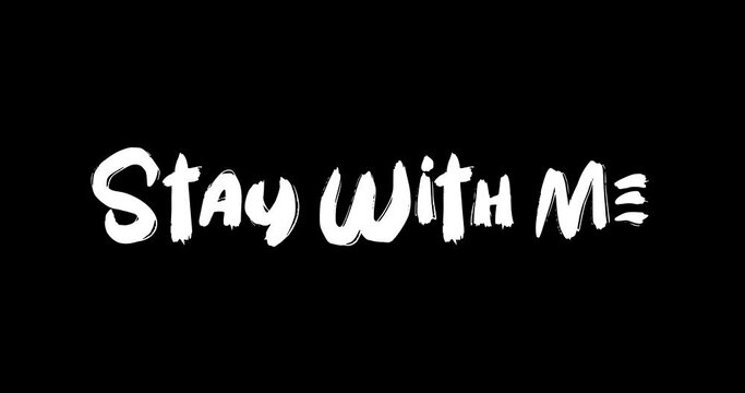 Stay With Me-Love Quote Grunge Transition Effect of Text Typography Animation on Black Background 