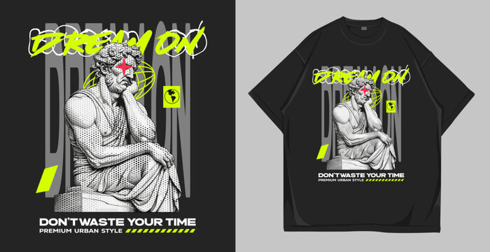 Ancient man statue urban t-shirt design. Streetwear vector illustration for t-shirt and poster. Dream on quote apparel and clothing design
