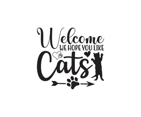 Welcome we hope you like cats, Vector illustration, T Shirt Design