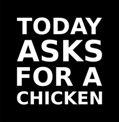 TODAY ASKS FOR A CHICKEN