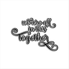 we are all in this together typography lettering quote Creative design