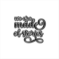 We are made of stories typography lettering quote Creative design