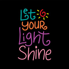 Let your life shine. Inspirational quote. Hand drawn lettering.