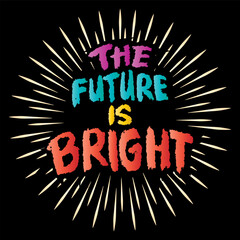 The future is bright. Hand lettering. Inspirational quote. Vector illustration.