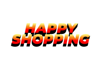 Happy shopping. Text effect in 3D look with eye catching color