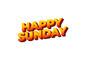 Happy sunday. Text effect in 3D effect with eye catching color