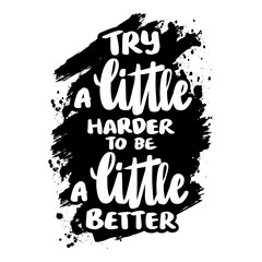 Try a little harder to be a little better. Inspirational quote. Hand drawn lettering. Vector illustration.