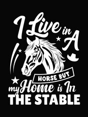 i live in a horse but my home is in the stable t shirt design Template and poster design