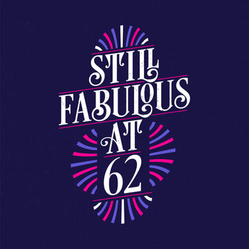 Still Fabulous at 62. 62nd Birthday Celebration Lettering Tshirt Design.