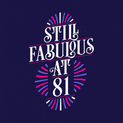 Still Fabulous at 81. 81st Birthday Celebration Lettering Tshirt Design.