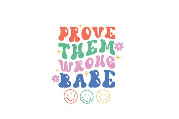 Inspirational quote retro groovy typography T shirt design, Prove Them Wrong Babe
