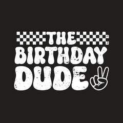 The Birthday Dude. Birthday Quotes T-Shirt design, Vector graphics, typographic posters, or banners
