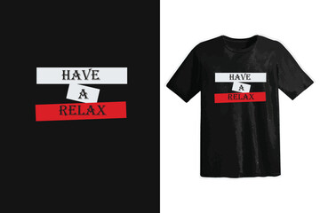 Have a relax typography t shirt design, motivational typography t shirt design, inspirational quotes t-shirt design
