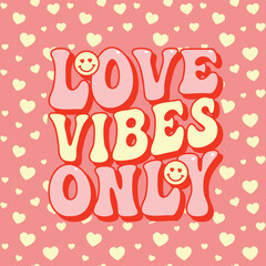 Love Vibes Only Valentine's day groovy lettering, funky poster, t shirt design, postcard, invitation, banner, disco inspired vector illustration