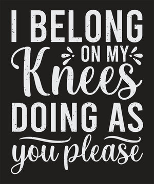 I belong on my knees doing as you please typography BDSM concept ready for printing