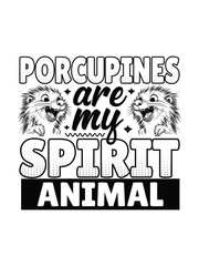 Porcupines Are My Spirit Animal t shirt design Template and poster design
