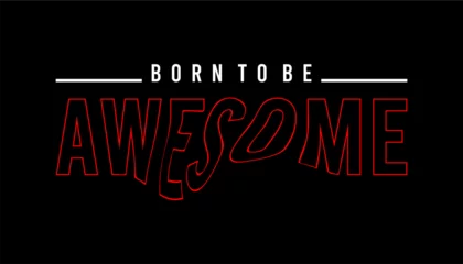 Foto auf Acrylglas Positive Typografie born to be, awesome typography vector for print t shirt