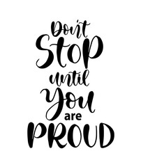 Don't stop until you're proud, hand lettering, motivational quotes