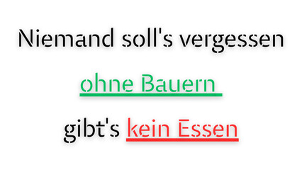 Niemand soll's vergessen ohne Bauern gibt's kein Essen 