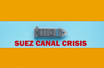 A picture of ship miniature on blue and brown background with the word Suez Canal Crisis.