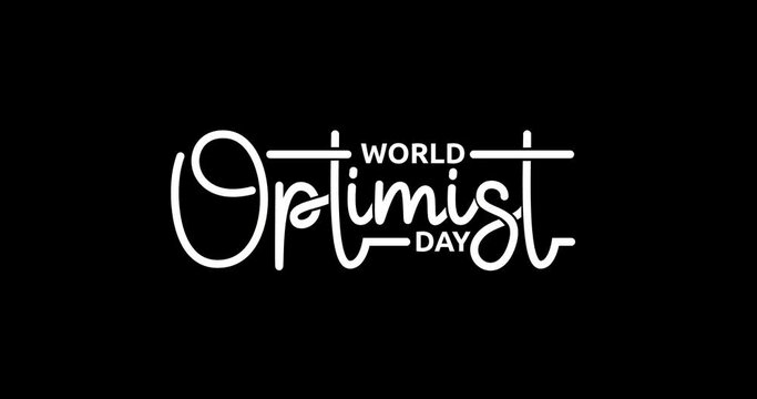 World Optimist Day text animation. Handwriting calligraphy animated with alpha channel. Great for increasing awareness focusing on building and sustaining a positive future. Transparent background