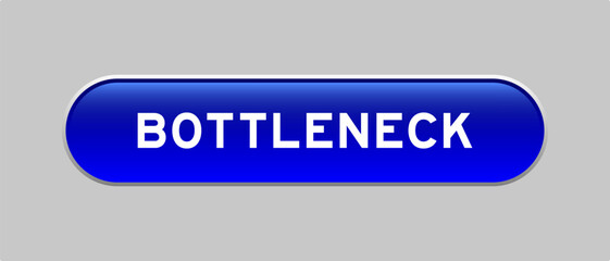 Blue color capsule shape button with word bottleneck on gray background