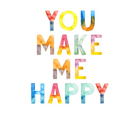 Watercolor hand drawn lettering isolated background. Inspirational. Handwritten message. You make me happy. Can be used as a print on t-shirts and bags, for cards, banner or poster.