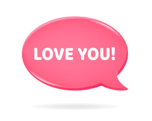 3d icon of a pink speech bubble with Love You quote on it. Love chat. New message textbox. Happy Valentine's Day, Mother's Day, Women's Day.