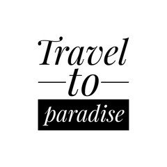 ''Travel to paradise'' Vacation Quote Illustration Design
