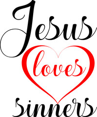 Jesus Loves Sinners Christian Sign. Inspirational 'Jesus Loves Sinners' Message with Heart Design. Jesus Loves Sinners Heart Symbol. 