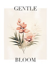 Delicate beautiful poster with caption, delicate blooms, modern botanical style poster, bouquet of delicate flowers