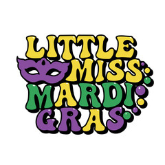 Little Miss Mardi Gras groovy lettering, carnival, festival, party tee design, vector illustration