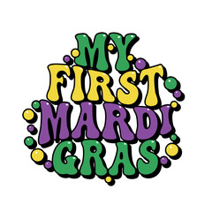 My First Mardi Gras groovy lettering, carnival, festival, party tee design, vector illustration