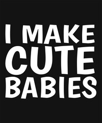 I Make Cute Babies