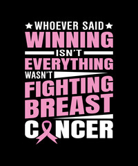 Obraz premium Whoever Said Winning Isn't Everything Wasn't Fighting Breast Cancer T-shirt print, poster, card, label, and other decoration for Ribbon t-shirt Breast Cancer Awareness T-shirt Design