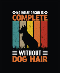 NO HOME DECOR IS COMPLETE WITHOUT DOG HAIR Pet t shirt design