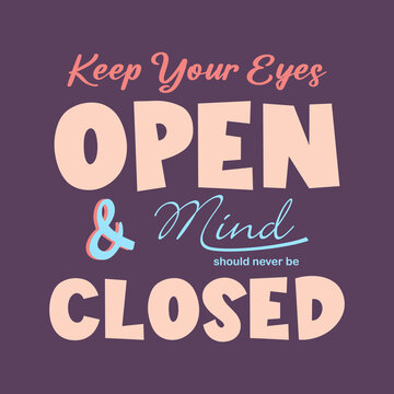 Keep your eyes open and mind should never be closed slogan illustration art design, Vector illustration design for fashion graphics, t shirt prints, posters.