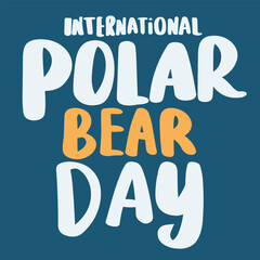 International Polar Bear Day inscription. Handwriting text banner square composition for holiday International Polar Bear Day. Hand drawn vector art.