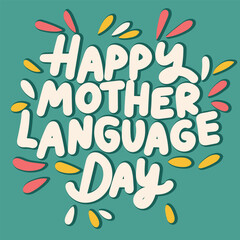 Obraz premium Happy Mother Language Day inscription. Handwriting text banner square composition for holiday Happy Mother Language Day. Hand drawn vector art.